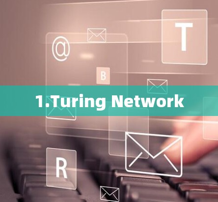 1.Turing Network 1.Turing Network