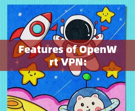 Features of OpenWrt VPN: Features of OpenWrt VPN: