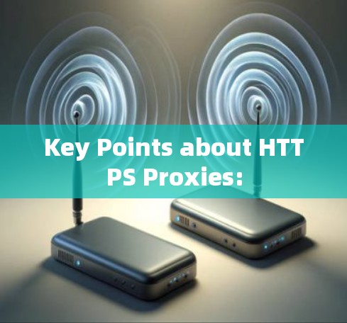 Key Points about HTTPS Proxies: Key Points about HTTPS Proxies: